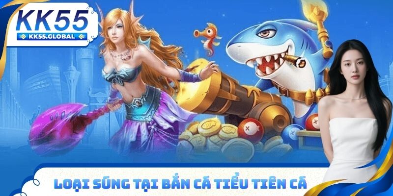 Loại súng có mặt tại bắn cá tiểu tiên cá